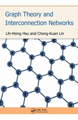 Graph Theory and Interconnection Networks by Hsu, Lih-Hsing