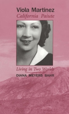 Viola Martinez, California Paiute: Living in Two Worlds by Bahr, Diana Meyers