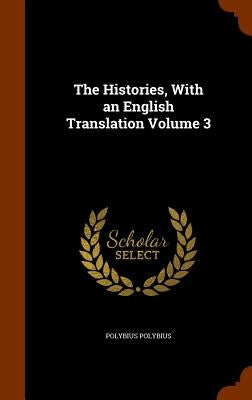 The Histories, With an English Translation Volume 3 by Polybius