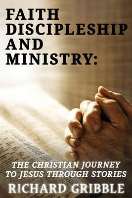 Faith, Discipleship and Ministry: The Christian Journey to Jesus Through Stories by Gribble, Richard Csc