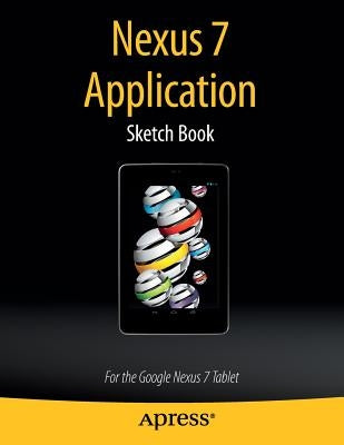 Nexus 7 Application Sketch Book: For the Google Nexus 7 Tablet by Kaplan, Dean