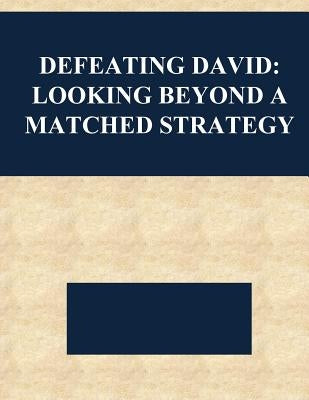 Defeating David: Looking Beyond a Matched Strategy by Kevin R. Kotula