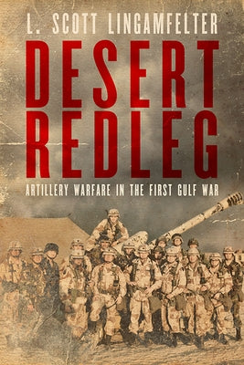 Desert Redleg: Artillery Warfare in the First Gulf War by Lingamfelter, L. Scott