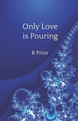 Only Love Is Pouring by Prior, B.