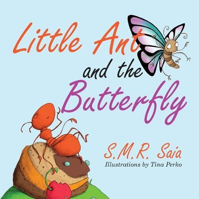 Little Ant and the Butterfly: Appearances Can Be Deceiving by Saia, S. M. R.