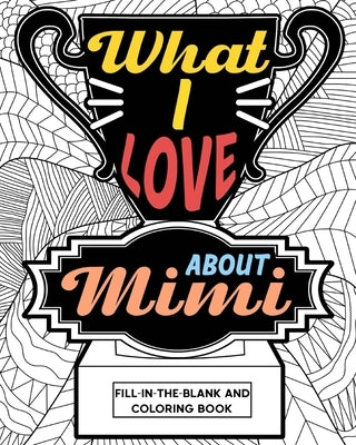 What I Love About Mimi Coloring Book: Coloring Books for Adults, Mimi Mothers Day gifts, Grandma Coloring Book by Paperland