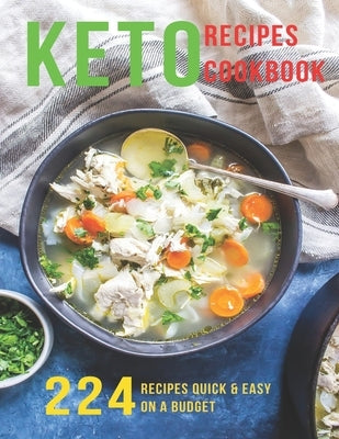 Keto Recipes Cookbook: 224 Recipes Quick and Easy On A Budget by W. Smoot, Samuel