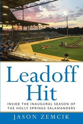 Leadoff Hit: Inside the Inaugural Season of the Holly Springs Salamanders by Zemcik, Jason