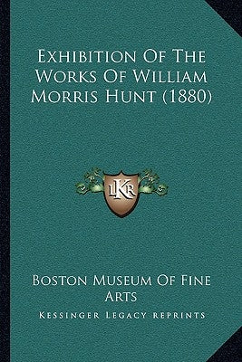 Exhibition Of The Works Of William Morris Hunt (1880) by Boston Museum of Fine Arts