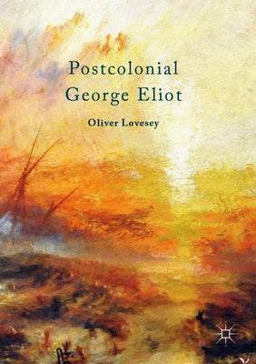 Postcolonial George Eliot by Lovesey, Oliver