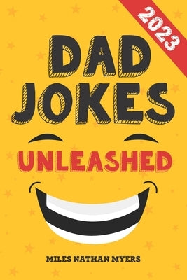 Dad Jokes Unleashed: A Treasury of Terrible Jokes by Myers, Miles Nathan
