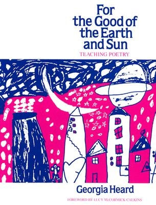 For the Good of the Earth and Sun: Teaching Poetry by Heard, Georgia