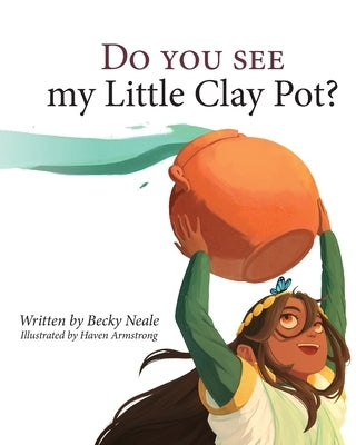 Do You See My Little Clay Pot? by Neale, Becky