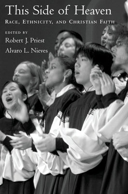 This Side of Heaven: Race, Ethnicity, and Christian Faith by Priest, Robert J.