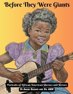 Before They Were Giants: Portraits of African American Sheroes and Heroes by Rashad, Amari