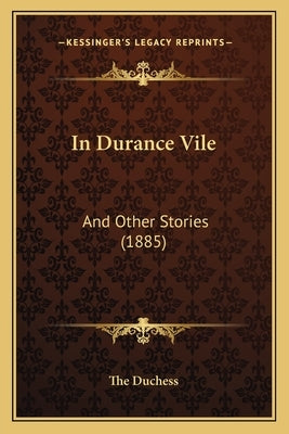 In Durance Vile: And Other Stories (1885) by The Duchess