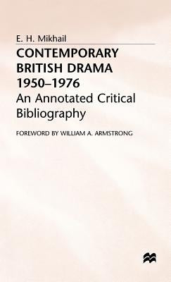 Contemporary British Drama 1950-1976: An Annotated Critical Bibliography by Mikhail, E. H.