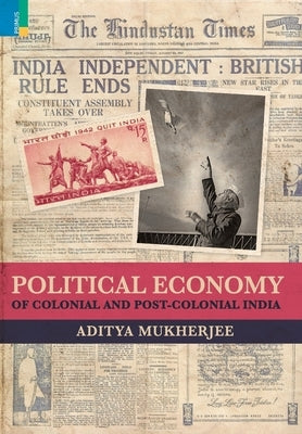 Political Economy of Colonial and Post-Colonial India by Mukherjee, Aditya