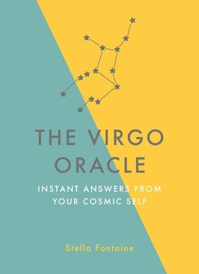 The Virgo Oracle: Instant Answers from Your Cosmic Self by Fontaine, Stella