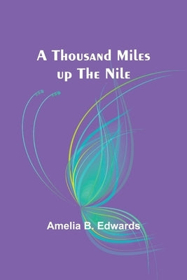 A thousand miles up the Nile by Edwards, Amelia B.