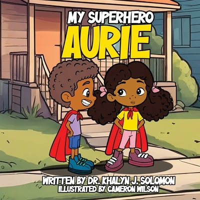My Superhero Aurie by Solomon, Khalyn J.