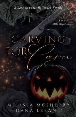 Carving for Cara: A Dark Romance Halloween Novella by Leeann, Dana