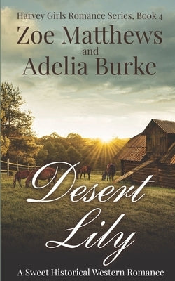 Desert Lily: A Sweet Historical Western Romance by Burke, Adelia