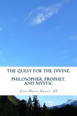 The Quest for the Divine: : Philosopher, Prophet, and Mystic by Dwyer, Op Jean Marie