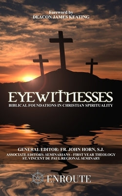 Eyewitnesses: Biblical Foundations in Christian Spirituality by Horn Sj, John