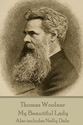 Thomas Woolner - My Beautiful Lady: Also includes Nelly Dale by Woolner, Thomas