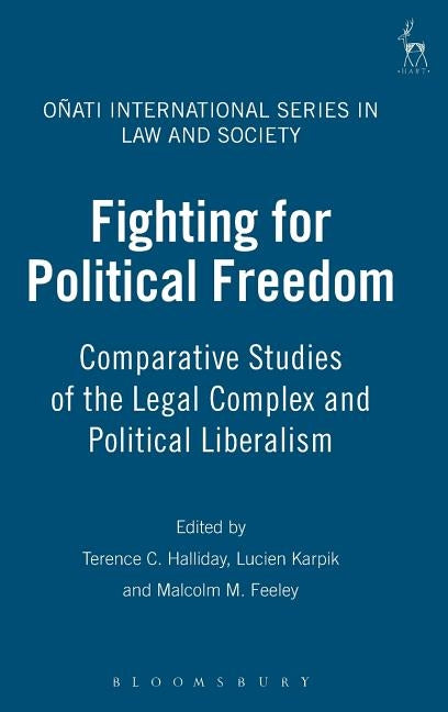 Fighting for Political Freedom: Comparative Studies of the Legal Complex and Political Liberalism by Halliday, Terence C.