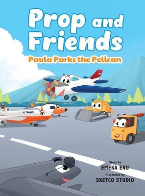Prop and Friends: Paula Parks the Pelican: Paula Parks the Pelican: Paula Parks the Pelican: Paula Parks the Pelican: Paula Parks the Pelican by Enu, Emeka