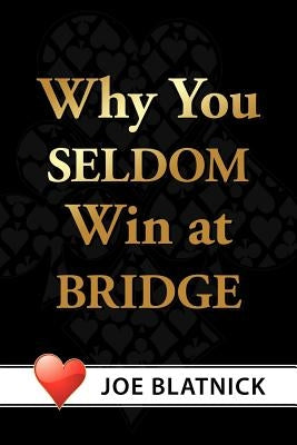 Why You Seldom Win at Bridge by Blatnick, Joe