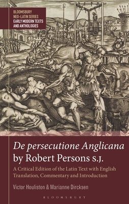 de Persecutione Anglicana by Robert Persons S.J.: A Critical Edition of the Latin Text with English Translation, Commentary and Introduction by Houliston, Victor