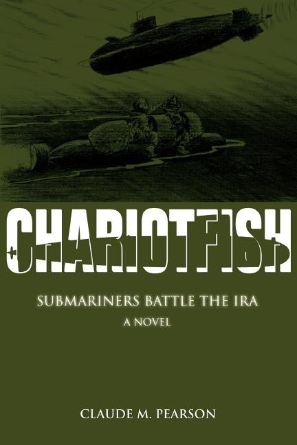 Chariotfish: Submariners Battle the IRA by Pearson, Claude M.