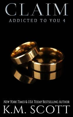 Claim (Addicted to You #4) by Scott, K. M.