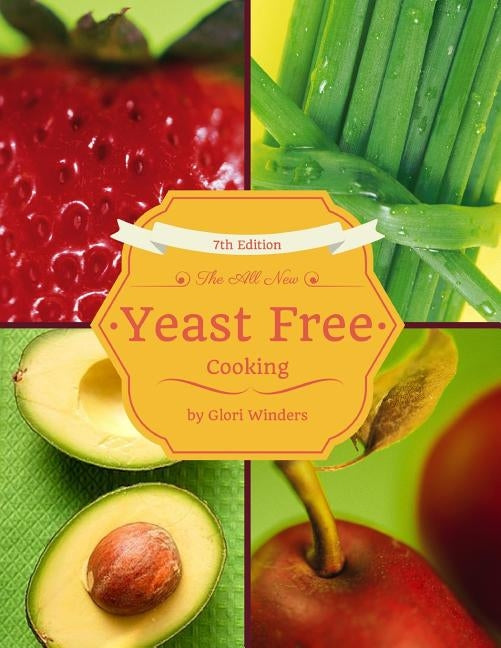 The All New Yeast Free Cooking: 7th Edition by Winders, Glori