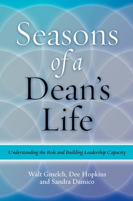 Seasons of a Dean's Life: Understanding the Role and Building Leadership Capacity by Gmelch, Walter H.