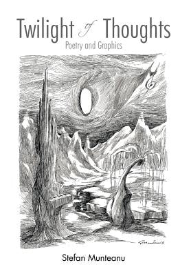 Twilight of Thoughts: Poetry and Graphics by Munteanu, Stefan