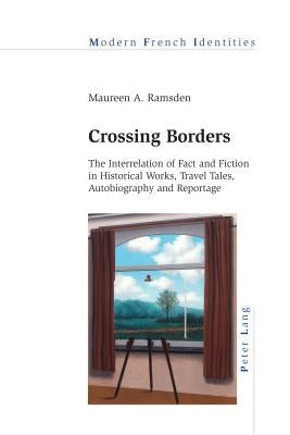 Crossing Borders: The Interrelation of Fact and Fiction in Historical Works, Travel Tales, Autobiography and Reportage by Collier, Peter