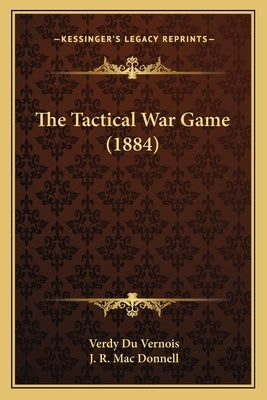 The Tactical War Game (1884) by Vernois, Verdy Du