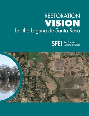 Restoration Vision for the Laguna de Santa Rosa by Dusterhoff, Scott