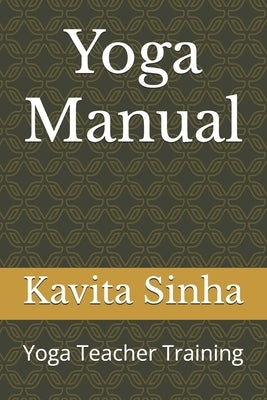 Yoga Manual: Yoga Teacher Training by Sinha, Kavita