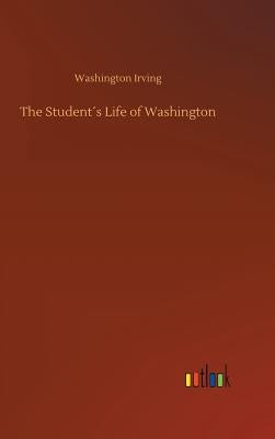 The Student´s Life of Washington by Irving, Washington