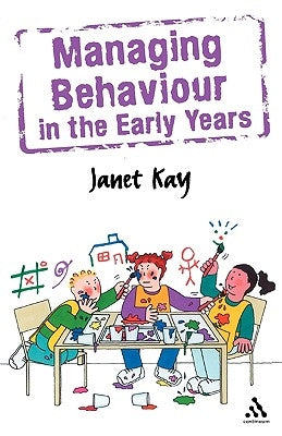 Managing Behaviour in the Early Years by Kay, Janet