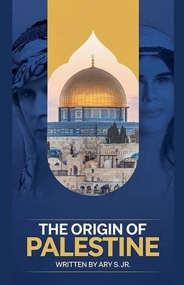 The Origin of Palestine by S, Ary, Jr.