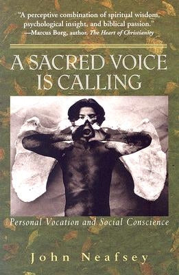 A Sacred Voice Is Calling: Personal Vocation and Social Conscience by Neafsey, John