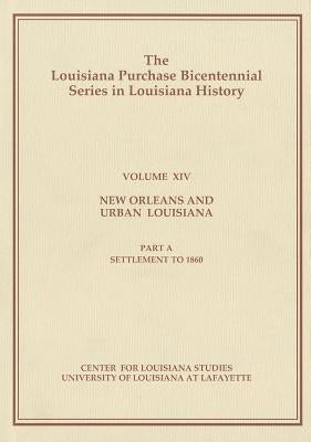 New Orleans and Urban Louisiana, Part A: Settlement to 1860 by Shepherd, Samuel C., Jr.
