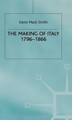 The Making of Italy, 1796-1866 by Mack Smith, Denis
