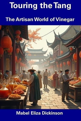 Touring the Tang: The Artisan World of Vinegar by Dickinson, Mabel Eliza